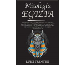 MITOLOGIA EGIZIA: un viaggio tra leggende e miti dell’antico Egitto. Racconti le