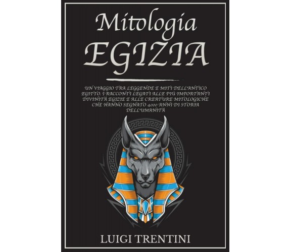 MITOLOGIA EGIZIA: un viaggio tra leggende e miti dell’antico Egitto. Racconti le