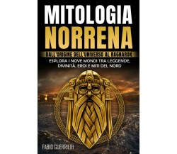 MITOLOGIA NORRENA: Dall’Origine dell’Universo al Ragnarok. Esplora i Nove Mondi 