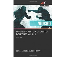 MODELLO PSICOBIOLOGICO DELL'ELITE WUSHU - Jorge Mario Rondón Herran - 2020