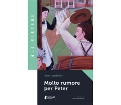 MOLTO RUMORE PER PETER	 di Jean Webster,  2020,  Vintage Editore