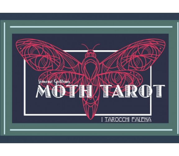 MOTH TAROT: i tarocchi falena di Simone Gallina,  2021,  Indipendently Publishe