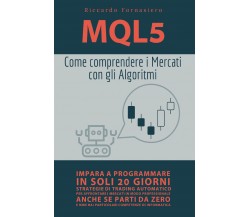 MQL5. Come comprendere i mercati con gli algoritmi di Riccardo Fornasiero,  2021