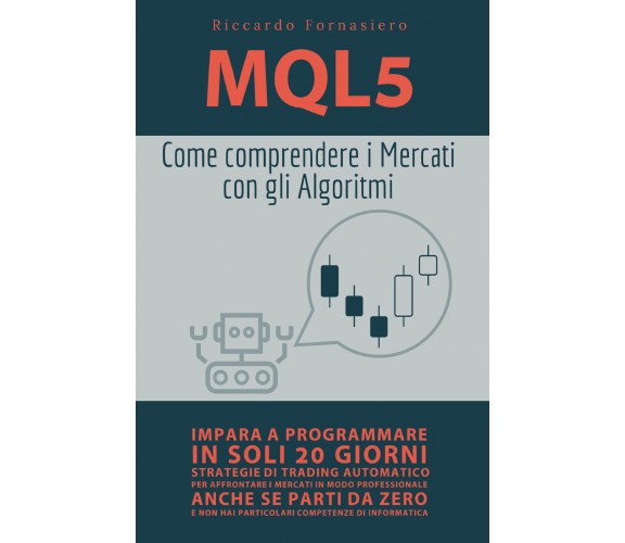 MQL5. Come comprendere i mercati con gli algoritmi di Riccardo Fornasiero,  2021