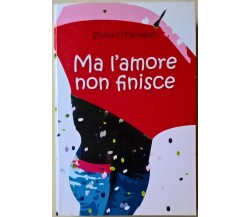 Ma l’amore non finisce mai - Sheila O’Flanagan - 2008, Mondolibri - L