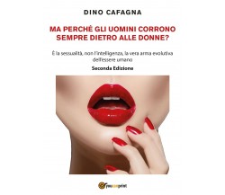 Ma perché gli uomini corrono sempre dietro alle donne? di Dino Cafagna,  2018,  