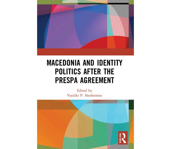 Macedonia And Identity Politics After The Prespa Agreement - Routledge, 2022