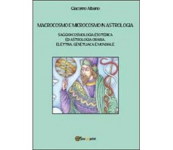 Macrocosmo e microcosmo in astrologia -  Giacomo Albano,  2013,  Youcanprint