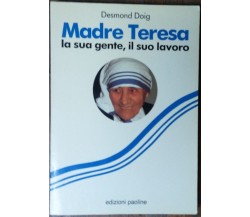 Madre Teresa.La sua gente,il suo lavoro - Desmond Doig - Edizioni Paoline,1992-R