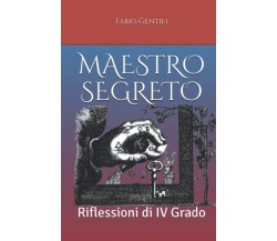 Maestro Segreto: Riflessioni di IV grado - Fabio Gentili - ‎Independently, 2022 