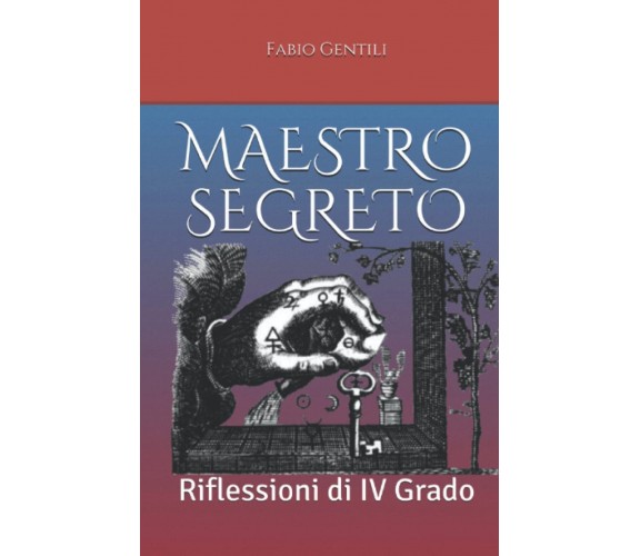 Maestro Segreto: Riflessioni di IV grado - Fabio Gentili - ‎Independently, 2022 