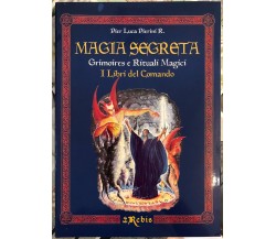 Magia Segreta - Volume 1. Grimoires e Rituali Magici - I Libri del Comando	 di P