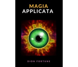 Magia applicata: Edizione integrale - Dion Fortune - StreetLib, 2021