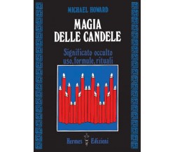 Magia delle candele. Significato occulto, uso, formule rituali - Howard - 1986