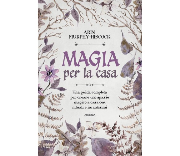 Magia per la casa - Arin Murphy-Hiscock - Armenia, 2021