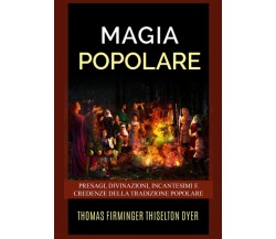 Magia popolare - Thomas Firminger Thiselton-Dyer - StreetLib, 2021