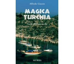 Magica Turchia - Alfredo Giacon - Ugo Mursia, 2011