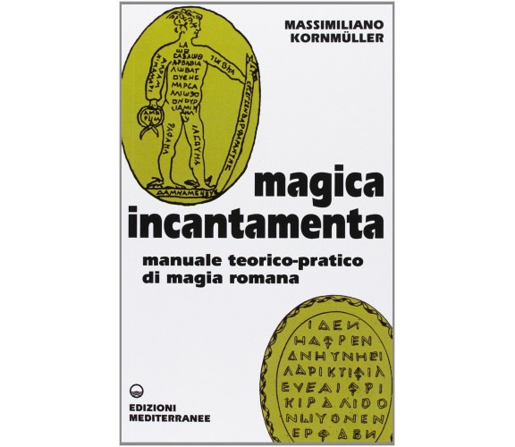 Magica incantamenta - Massimiliano Kornmüller - Edizioni Mediterranee, 2013