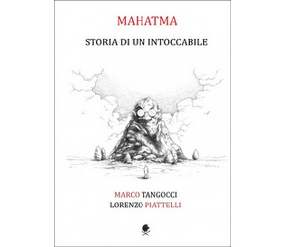 Mahatma. Storia di un intoccabile, Lorenzo Piattelli, Marco Tangocci,  2015