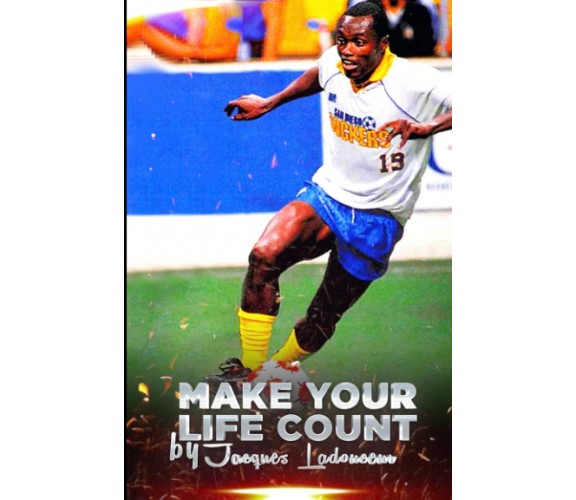 Make Your Life Count - Jacques Ladouceur - BOOKSURGE PUB, 2007