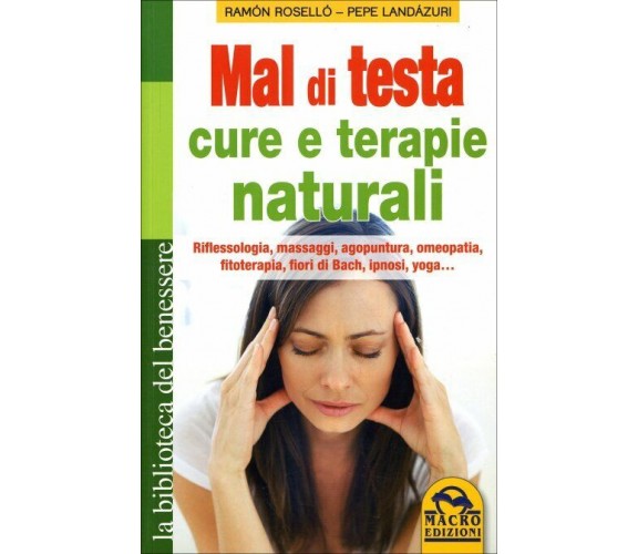 Mal di testa. Cure e terapie naturali. Riflessologia, massaggi, agopuntura, omeo