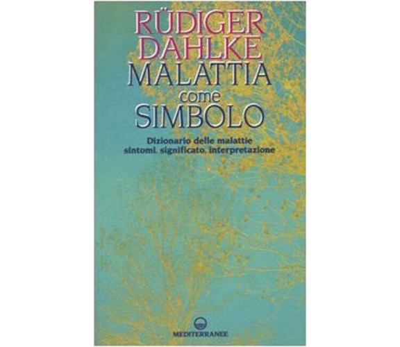 Malattia come simbolo - Rüdiger Dahlke - Edizioni Mediterranee, 2004