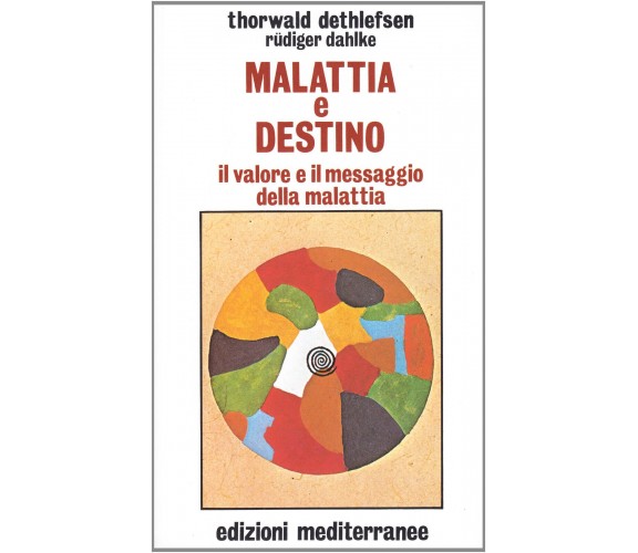 Malattia e destino - Thorwald Dethlefsen, Rüdiger Dahlke - Mediterranee, 1986