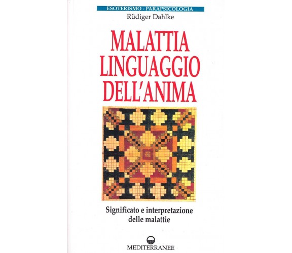 Malattia, linguaggio dell'anima - Rüdiger Dahlke - Edizioni Mediterranee, 1996