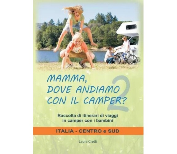  Mamma, dove andiamo con il camper? Italia Centro e Sud. Raccolta itinerari di v