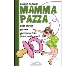 Mamma pazza. Guida pratica per una gravidanza felice,  2014,  Youcanprint 