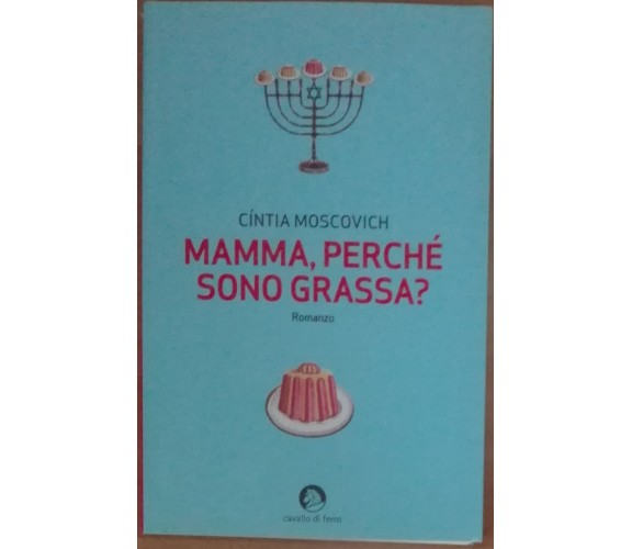 Mamma, perché sono grassa? - Cíntia Moscovich - Cavallo di Ferro,2009 - A