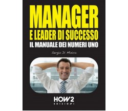 Manager e leader di successo	 di Sergio Di Minica,  2016,  How2