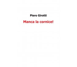 Manca la cornice di Piero Girotti,  2016,  Youcanprint