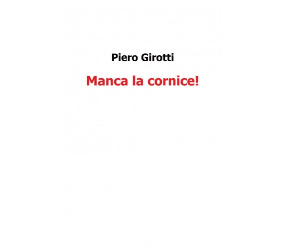 Manca la cornice di Piero Girotti,  2016,  Youcanprint