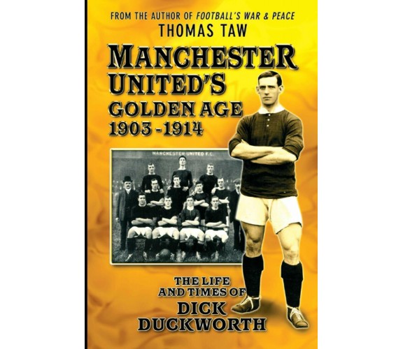 Manchester United's Golden Age 1903-1914 - Thomas Taw - Desert Island Books,2020