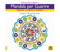 Mandala per guarire. Mente, emozioni e anima. Colora i 97 cerchi sacri di Ahimsa