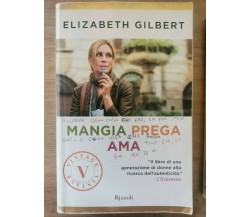 Mangia prega ama - E. Gilbert - Rizzoli - 2011 - AR