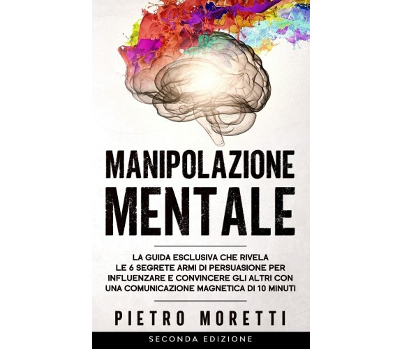 Manipolazione Mentale La Guida Esclusiva che Rivela le 6 Segrete Armi di Persuas