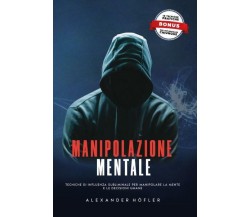 Manipolazione Mentale: Tecniche Di Influenza Subliminale Per Manipolare La Mente