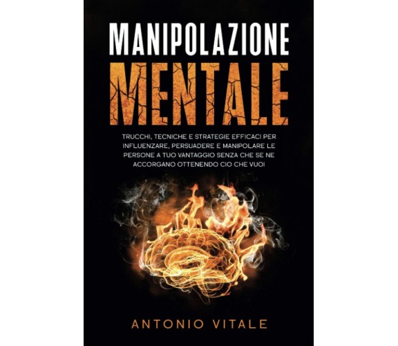 Manipolazione Mentale: Trucchi, Tecniche e Strategie Efficaci per Influenzare, P