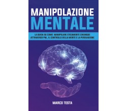 Manipolazione Mentale	 di Marco Testa,  2021,  Youcanprint