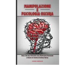 Manipolazione e Psicologia Oscura - DANIEL ROBINSON - 2021