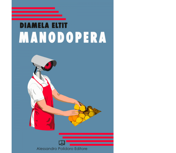 Manodopera di Diamela Eltit,  2020,  Alessandro Polidoro Editore