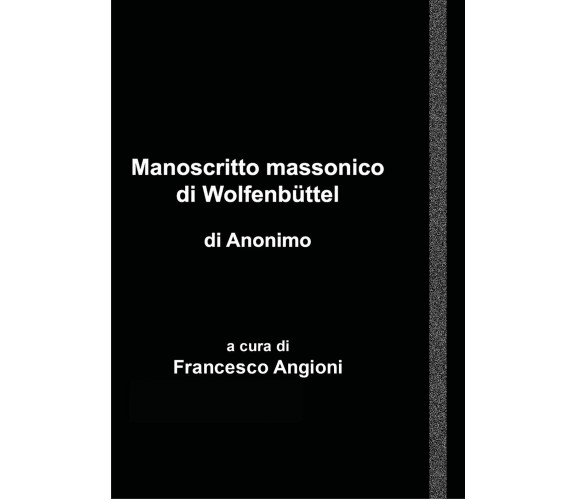 Manoscritto massonico di Wolfenbüttel di anonimo tedesco - Angioni,  2018