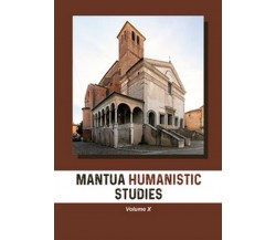 Mantua humanistic studies Vol.10	 di W. D’Avanzo,  2020,  Universitas Studiorum