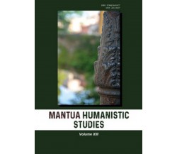 Mantua humanistic studies Vol.13	 di G. Pasta,  2019,  Universitas Studiorum