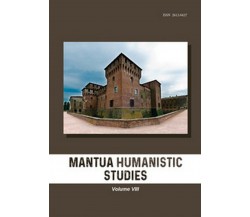 Mantua humanistic studies Vol.8	 di G. Pasta,  2019,  Universitas Studiorum