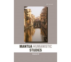 Mantua humanistic studies Vol.9	 di R. Santi,  2019,  Youcanprint