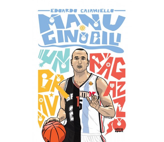 Manu Ginobili: Un bravo ragazzo - Edoardo Caianiello - Ultra, 2018