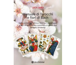 Manuale Di Tarocchi E Fiori Di Bach di Luca Ossidi,  2021,  Om Edizioni